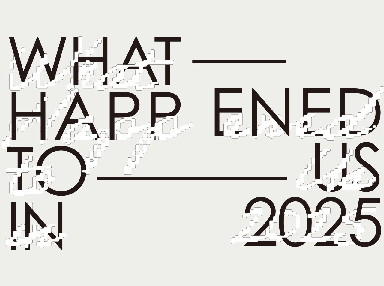 WHAT HAPPENED TO US IN 2025 < LIFE < 기사본문 - 아레나옴므플러스